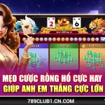 Mẹo Cược Rồng Hổ Cực Hay Giúp Anh Em Thắng Cực Lớn