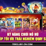 Kỹ Năng Chơi Nổ Hũ Giúp Tối Ưu Trải Nghiệm Quay Slot